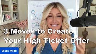 3 Moves to Create Your HIGH TICKET OFFER in 2024