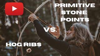 Primitive Stone Points VS. Hog Ribs