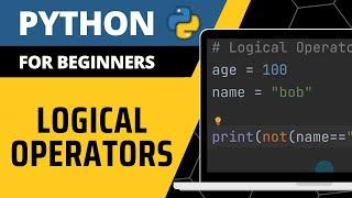 Python For Beginners - Logical Operators Explained