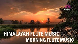 Morning Flute Music | Himalayan Flute Music | Meditation Music | (बाँसुरी) Aparmita - Ep.7