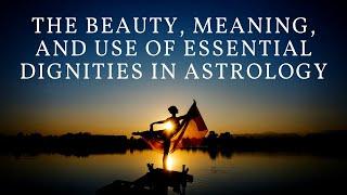 The Beauty, Meaning, and Use of Essential Dignities in Astrology
