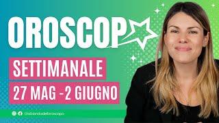 Oroscopo Settimanale dal 27 Maggio al 2 Giugno