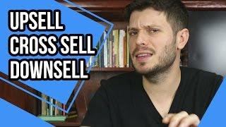 O que Significa Upsell, Cross Sell e Downsell | #Insight 80