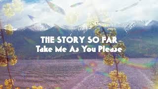 The Story So Far "Take Me As You Please"