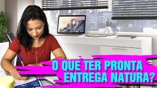 O que ter pronta entrega Natura?