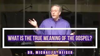 WHAT IS THE TRUE MEANING OF THE GOSPEL? - Dr. Michael S. Heiser