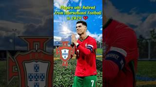 Players who retired from international football in 2024  #football #shorts #sports #shortvideo