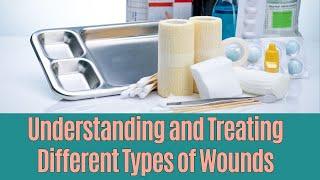 Guide to Understanding and Treating Various Types of Wounds | Expert Tips and Techniques