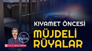 KIYAMET ÖNCESİ MÜJDELİ RÜYALAR | PROF. DR. AYHAN TEKİNEŞ