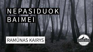 Ramūnas Kairys - Nepasiduok baimei | 2022-03-06