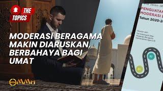 Moderasi Beragama Makin Diaruskan, Berbahaya bagi Umat | The Topics