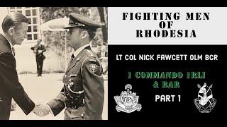 Fighting Men of Rhodesia ep315 | Maj Nick Fawcett BCR, MFC, OLM | part 1 | 1 Cdo 1RLI & RAR