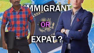 EXPATS: Not All IMMIGRANTS Are Born Equal.