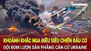 Tin thế giới 20/11: Khoảnh khắc Nga điều siêu chiến đấu cơ dội bom lượn săn phẳng căn cứ Ukraine