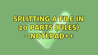 Splitting a file in 20 parts (files) - Notepad++