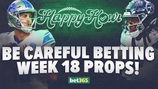 How to Bet NFL Week 18 Player Props & Non-Competitive Teams | NFL Week 18 Best Bets On Happy Hour