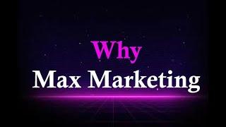 WHY MAX MARKETING.....