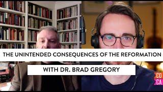 The Unintended Consequences of the Reformation (w/ Dr. Brad Gregory)