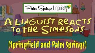 A Linguist Reacts to the Simpsons (Springfield and Palm Springs)