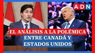 El análisis a la POLÉMICA entre Canadá y Estados Unidos