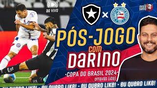   [PÓS-JOGO COM DARINO] BOTAFOGO X BAHIA I OITAVAS I COPA DO BRASIL 2024