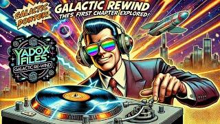 Galactic Rewind Blasts Off! Unraveling the Yadox Files' First Chapter!
