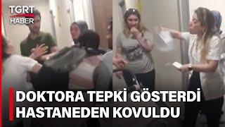 Çok Beklediği İçin Doktora Tepki Gösteren Hasta Yakını Hastaneden Kovuldu – TGRT Haber