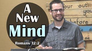 How To Change Your Mind: Romans 12:2