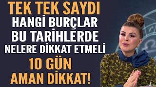 TEK TEK SAYDI! HANGİ BURÇLAR BU TARİHLERDE NELERE DİKKAT ETMELİ 10 GÜN AMAN DİKKAT!