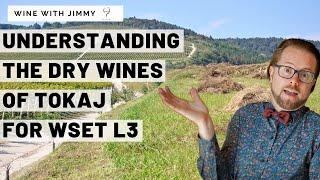 WSET Level 3 Tokaj Part 2 - The dry wines of Tokaj