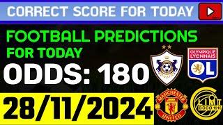 TODAY CORRECT SCORE PREDICTIONS 28/11/2024/FOOTBALL PREDICTIONS TODAY/SOCCER BETTING TIPS/SURE WIN.