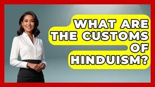 What Are The Customs Of Hinduism? - Hindu Enlightenment Journey