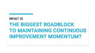 What is the biggest roadblock to maintaining Continuous Improvement Momentum?