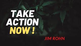 Take action now- Jim Rohn Motivation