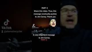 A very important message to Jim Carrey. PART 2