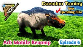 ️ Taming Daeodon New Upcoming Dino Ark Mobile Revamp || Daeodon Taming Ark Revamp || S1- E6