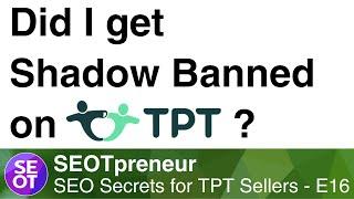 DID I GET SHADOW BANNED ON TPT? TPT SEO SECRET E16