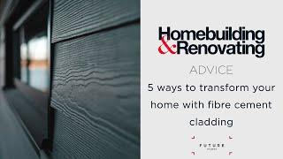 5 ways to transform your home with fibre cement cladding | EXPERT ADVICE | Homebuilding