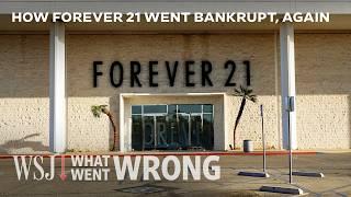 How Forever 21 Plummeted From $4B in Sales to Twice Bankrupt | WSJ What Went Wrong