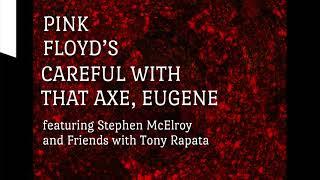 Pink Floyd - Careful With That Axe, Eugene - Stephen McElroy and Friends with Tony Rapata 2024