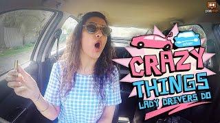 Crazy things Lady Drivers do