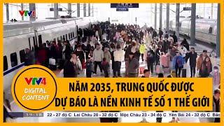 Năm 2035, Trung Quốc được dự báo là nền kinh tế số 1 thế giới | VTV4