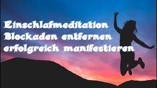 Einschlafmeditation - Entferne Deine Blockaden – erfolgreich manifestieren