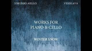 Winter Snow - "Works for Piano & Cello" by Virginio Aiello and Vesislava Todorova