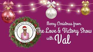 Merry Christmas from The Love & Victory Show with Val!