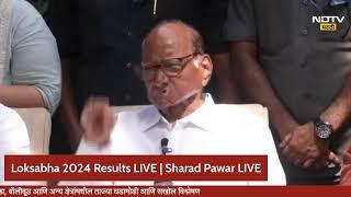 Lok Saha Election Results 2024 | Sharad Pawar LIVE