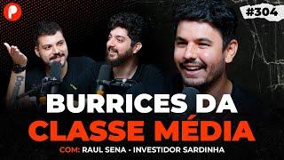 BURRICES DA CLASSE MÉDIA QUE TE IMPEDEM DE FICAR RICO Raul Sena Investidor Sardinha | PrimoCast 304