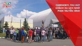 HTV THẾ GIỚI | CHERNOBYL THU HÚT KHÁCH DU LỊCH NHỜ PHIM TRUYỀN HÌNH | TG 15/06/2019