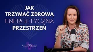 Jak Trzymać Przestrzeń Energetyczną Dla Bliskich i Się Przy Tym Nie Wypalić | WYSOKIE WIBRACJE #216