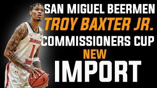 PBA UPDATE TROY BAXTER JR  SAN MIGUEL BEERMEN NEW IMPORT COMMISSIONERS CUP?